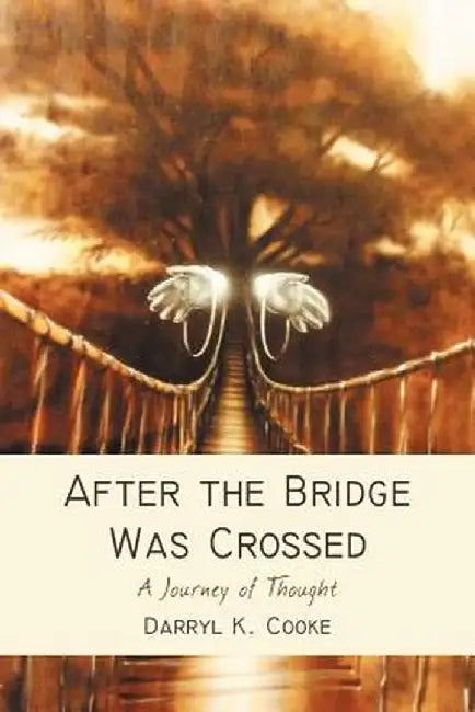 After the Bridge Was Crossed: A Journey of Thought by Darryl K. Cooke