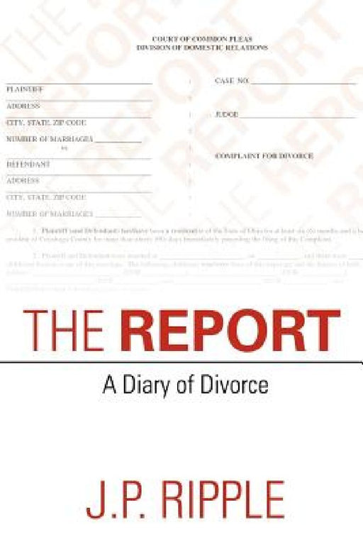 The Report: A Diary of Divorce by J. P. Ripple