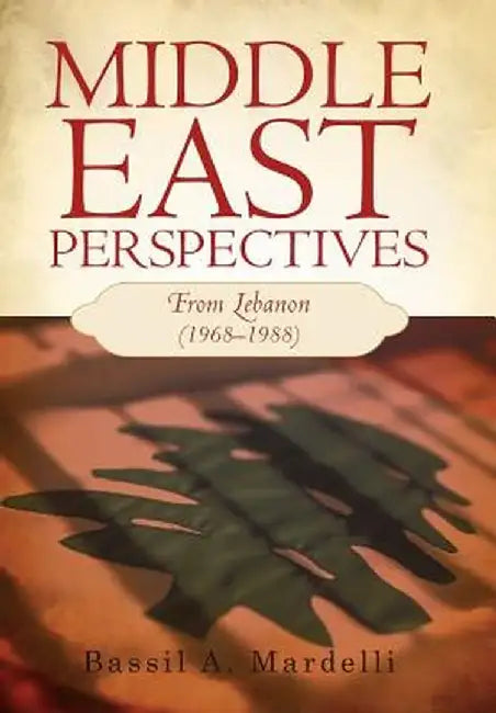 Middle East Perspectives: From Lebanon (1968-1988) by Bassil A. Mardelli