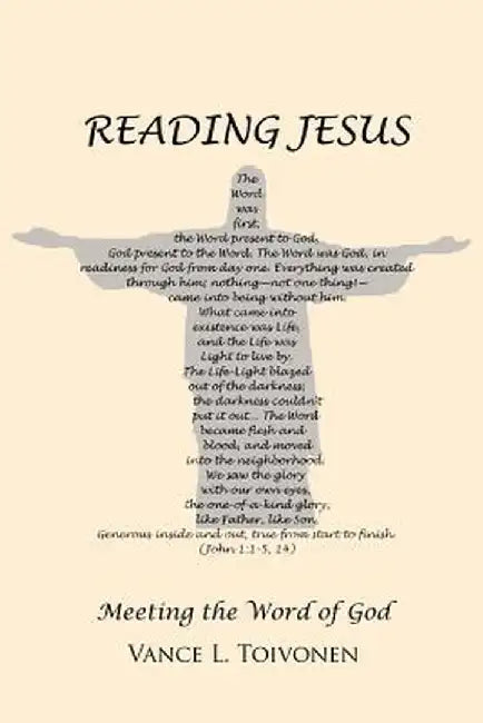 Reading Jesus: Meeting the Word of God by Vance L. Toivonen