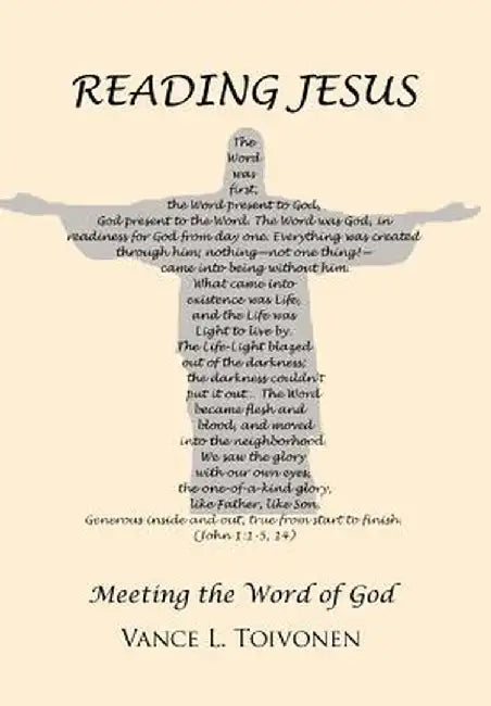 Reading Jesus: Meeting the Word of God by Vance L. Toivonen