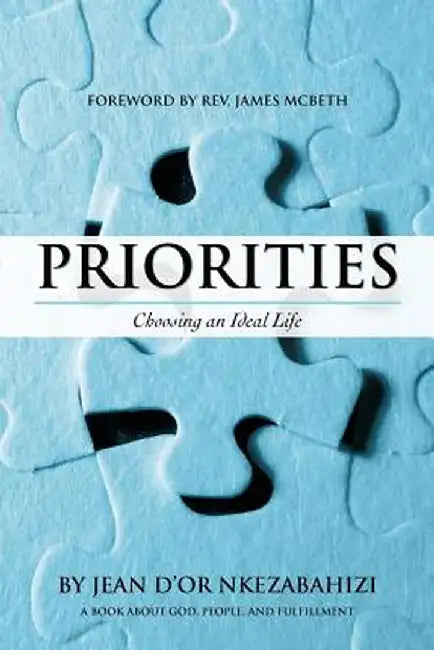 Priorities: Choosing an Ideal Life by Jean D. Nkezabahizi