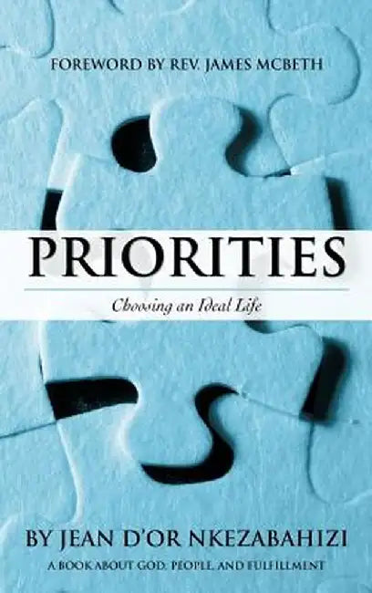 Priorities: Choosing an Ideal Life by Jean D. Nkezabahizi
