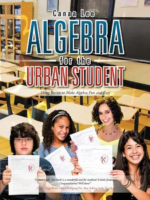 Algebra for the Urban Student: Using Stories to Make Algebra Fun and Easy by Canaa Lee