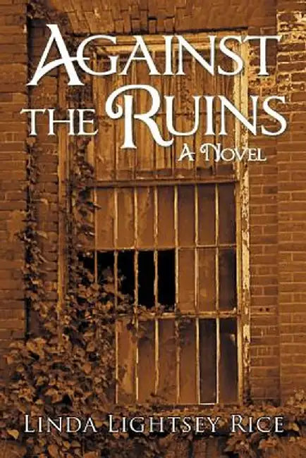 Against the Ruins by Linda Lightsey Rice