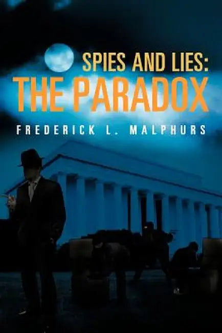 Spies and Lies: The Paradox by Frederick L. Malphurs