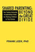Shared Parenting: Beyond the Great Divide: The Twenty Essential Co-Parenting Tasks for Raising Children in Two Homes by Frank Leek Phd
