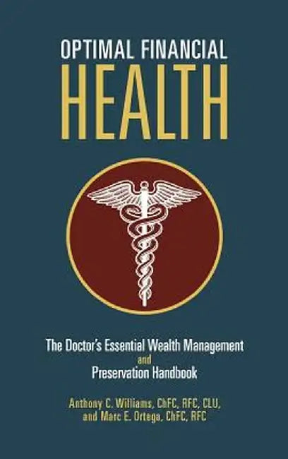 Optimal Financial Health: The Doctor's Essential Wealth Management and Preservation Handbook by Anthony C., III Williams