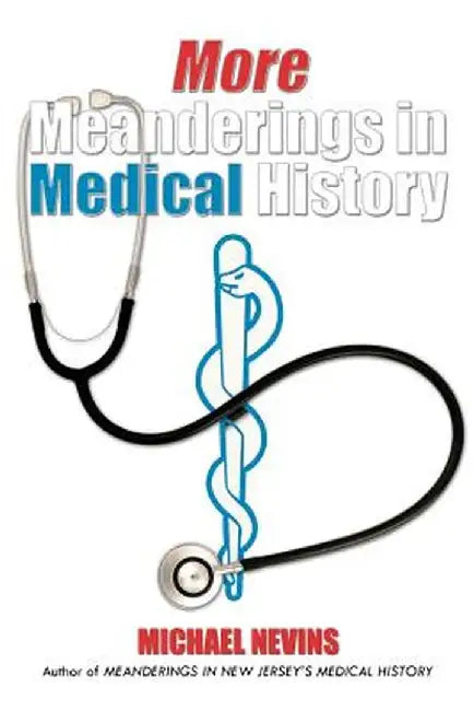 More Meanderings in Medical History by Michael Nevins