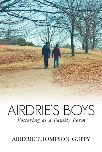 Airdrie's Boys: Fostering as a Family Form by Airdrie Thompson-Guppy