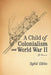 A Child of Colonialism and World War II: My Memoirs by Sybil Gibbs
