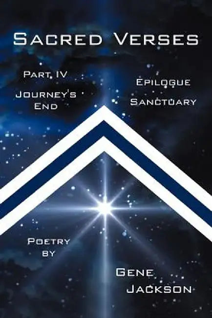 Sacred Verses, Part Four and Epilogue: Journey's End and Sanctuary by Gene Jackson