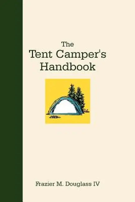 The Tent Camper's Handbook by Frazier M., IV Douglass
