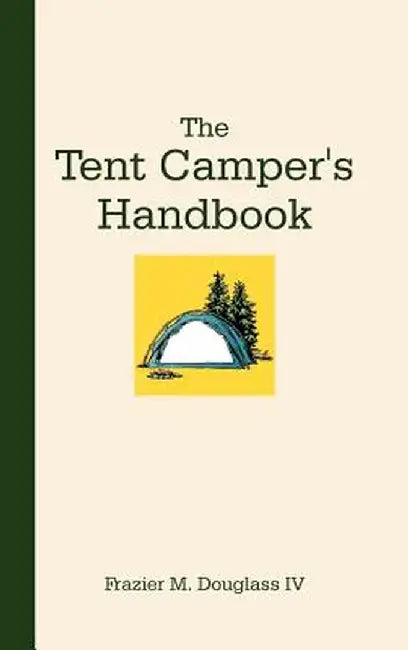 The Tent Camper's Handbook by Frazier M., IV Douglass