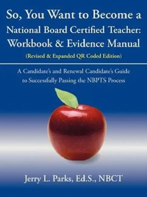 So, You Want to Become a National Board Certified Teacher: Workbook & Evidence Manual by Jerry L. Parks Ed S. Nbct