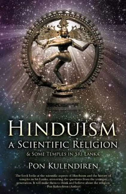 Hinduism a Scientific Religion: & Some Temples in Sri Lanka by Pon Kulendiren