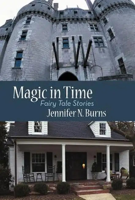 Magic in Time: Fairy Tale Stories by Jennifer N. Burns
