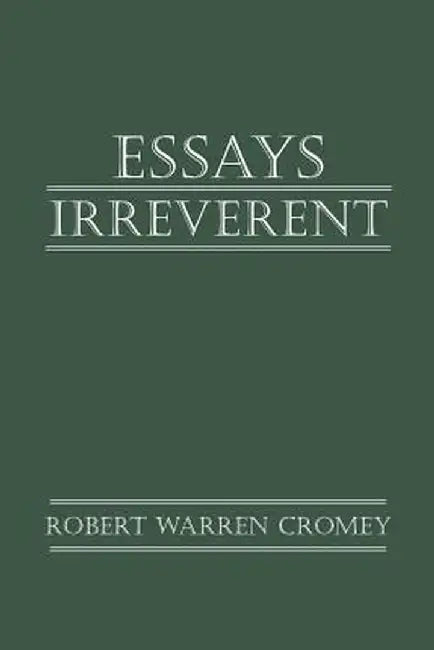 Essays Irreverent by Robert Warren Cromey