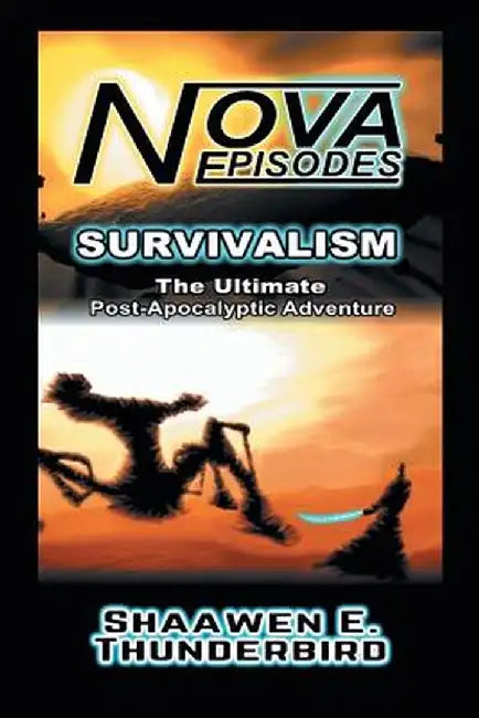 Nova: Episodes: Survivalism by Shaawen E. Thunderbird
