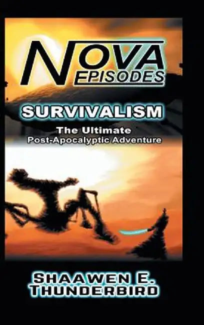 Nova: Episodes: Survivalism by Shaawen E. Thunderbird