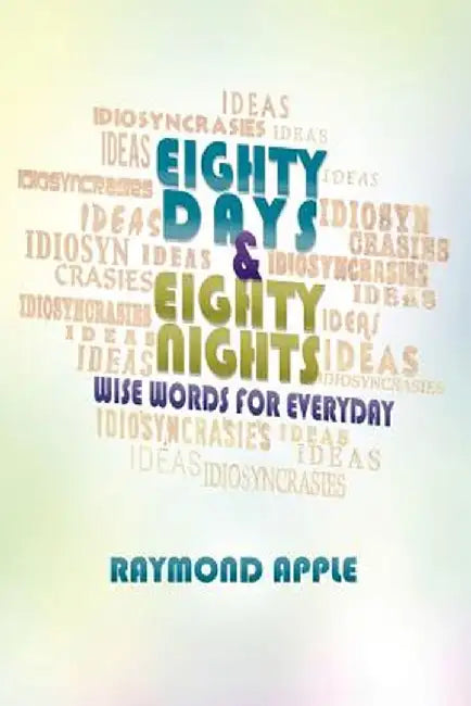 Eighty Days and Eighty Nights: Wise Words for Everyday by Raymond Apple