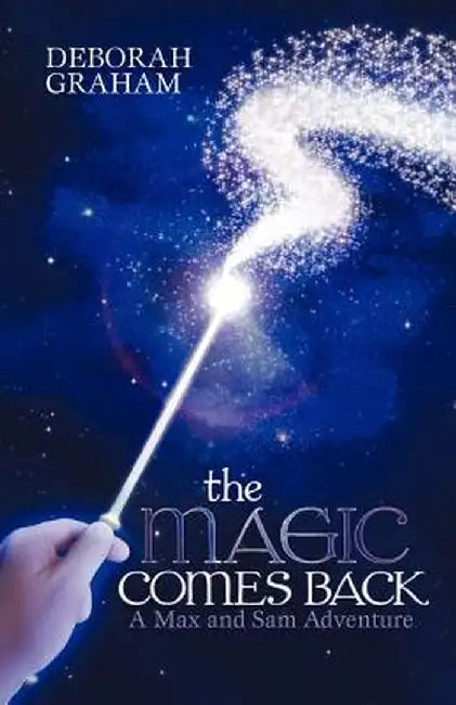 The Magic Comes Back: A Max and Sam Adventure by Deborah Graham