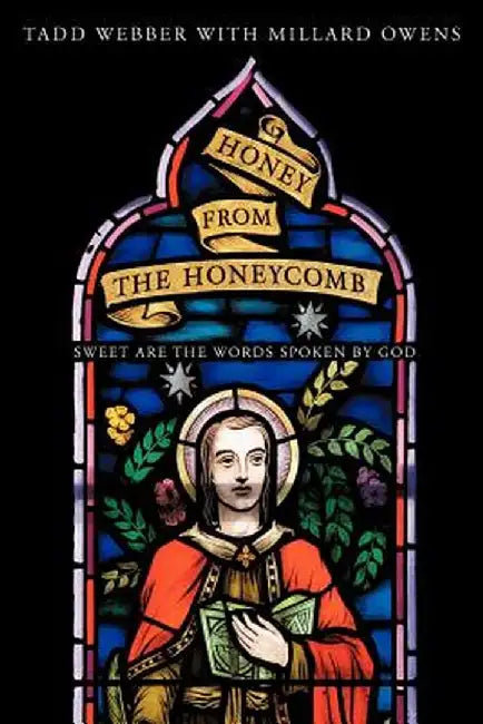 Honey from the Honeycomb: Sweet Are the Words Spoken by God by Tadd Webber