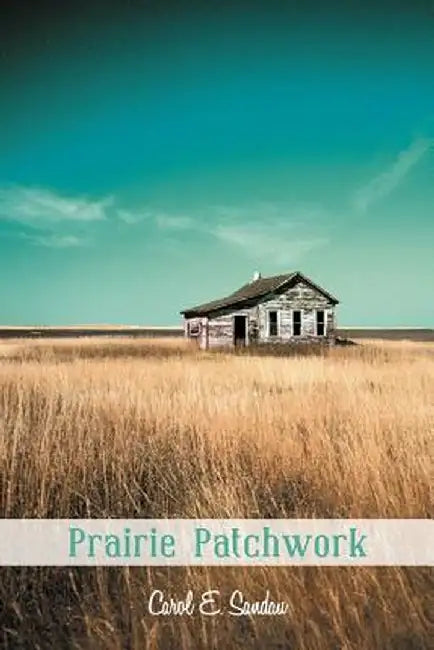 Prairie Patchwork by Carol E. Sandau
