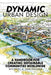 Dynamic Urban Design: A Handbook for Creating Sustainable Communities Worldwide by Michael A. Von Hausen