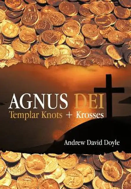 Agnus Dei: Templar Knots + Krosses by Andrew David Doyle
