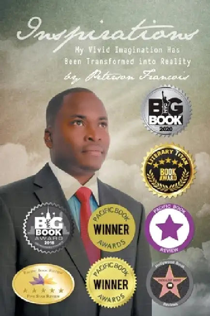 Inspirations: My Vivid Imagination Has Been Transformed into Reality by Peterson Francois