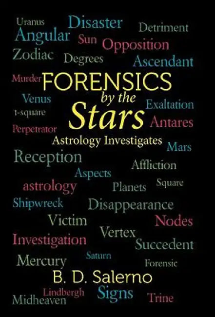 Forensics by the Stars: Astrology Investigates by B. D. Salerno