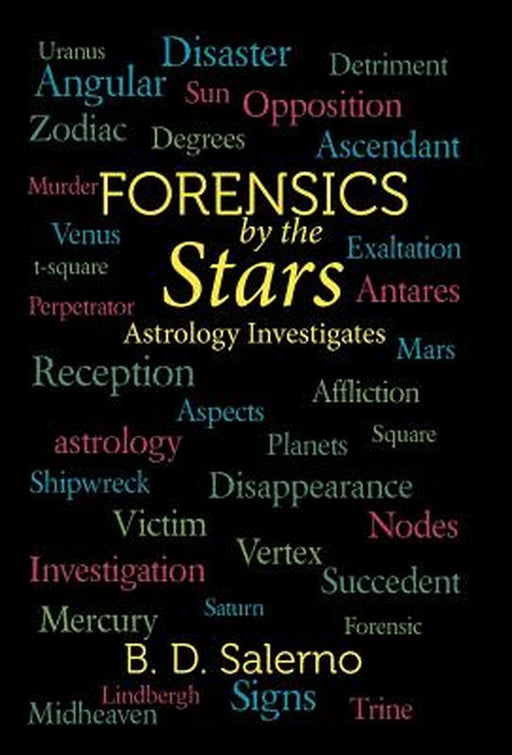 Forensics by the Stars: Astrology Investigates by B. D. Salerno