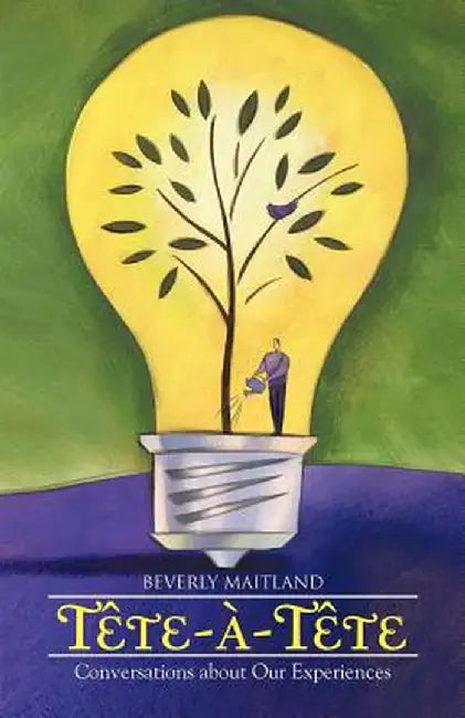 Tete-A-Tete: Conversations about Our Experiences by Beverly Maitland