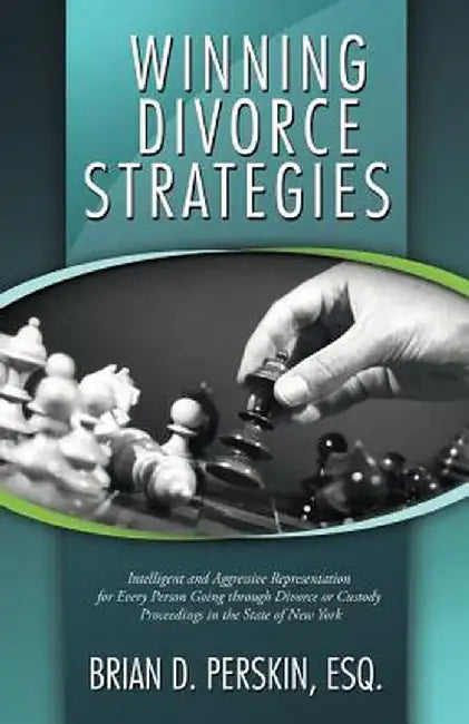Winning Divorce Strategies: Intelligent and Aggressive Representation for Every Person Going Through Divorce or Custody Proceedings in the State O by Brian D. Perskin Esq