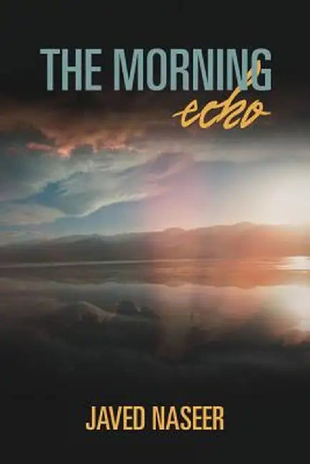 The Morning Echo: An Observation of Nature and Science by Javed Naseer