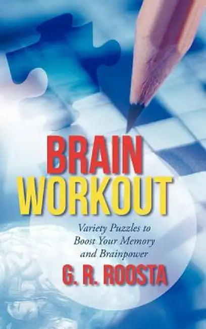 Brain Workout: Variety Puzzles to Boost Your Memory and Brainpower by G. R. Roosta