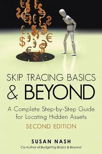 Skip Tracing Basics and Beyond: A Complete, Step-By-Step Guide for Locating Hidden Assets, Second Edition by Susan Nash