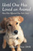 Until One Has Loved an Animal: How Pets Affected One Vet's Soul by Mildred A. Drost DVM