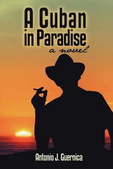 A Cuban in Paradise by Antonio J. Guernica
