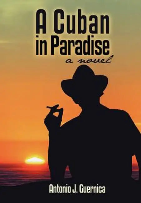 A Cuban in Paradise by Antonio J. Guernica