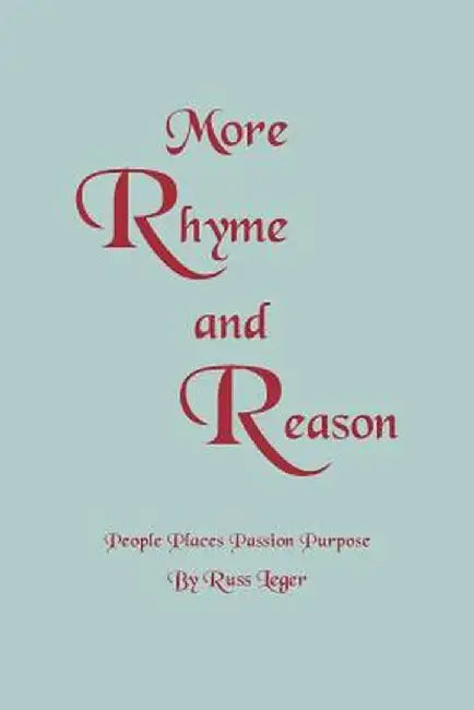 More Rhyme and Reason: People Places Passion Purpose by Russ Leger