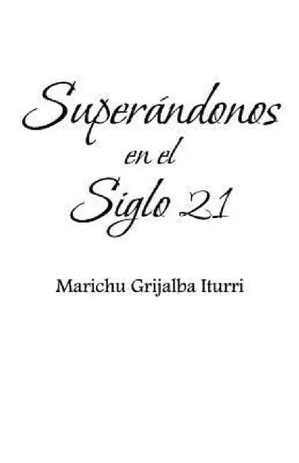 Superandonos En El Siglo 21 by Marichu Grijalba Iturri