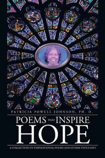Poems That Inspire Hope: A Collection of Inspirational Poems and Other Thoughts by Patricia Powell Johnson Phd