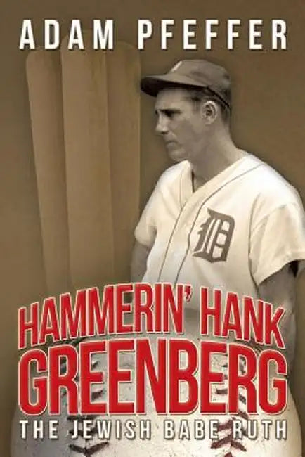 Hammerin' Hank Greenberg: The Jewish Babe Ruth by Adam Pfeffer