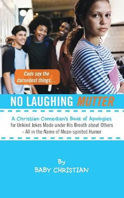 No Laughing Mutter: A Christian Comedian's Book of Apologies for Unkind Jokes Made Under His Breath about Others - All in the Name of Mean by Baby Christian