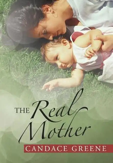 The Real Mother by Candace Greene