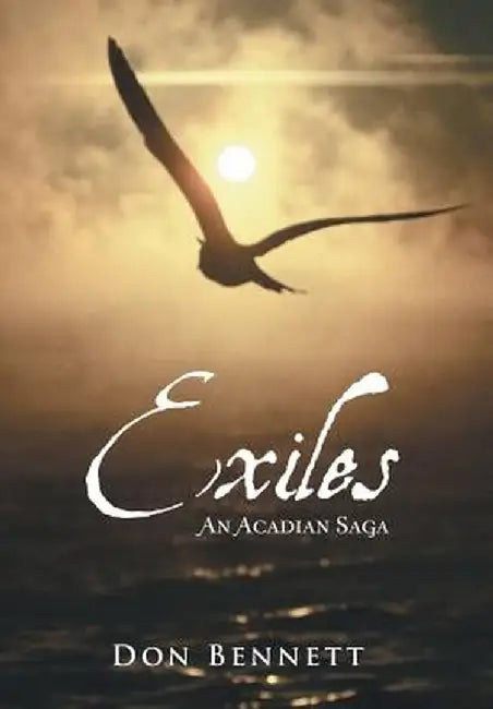 Exiles: An Acadian Saga by Don Bennett