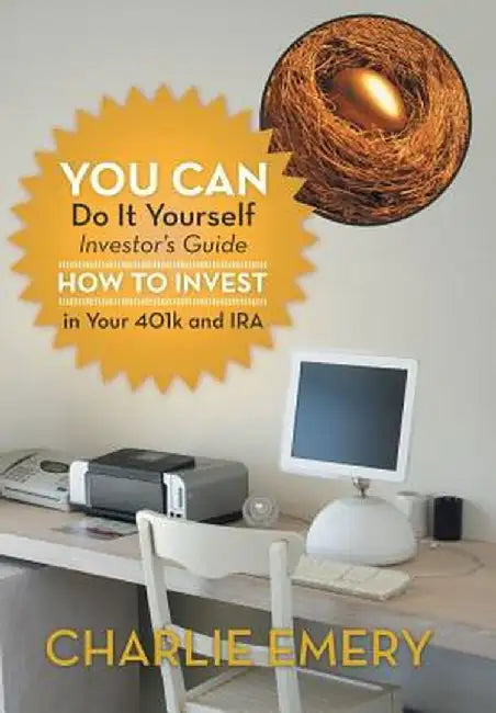 You Can Do It Yourself Investor's Guide: How to Invest in Your 401k and IRA by Charlie Emery
