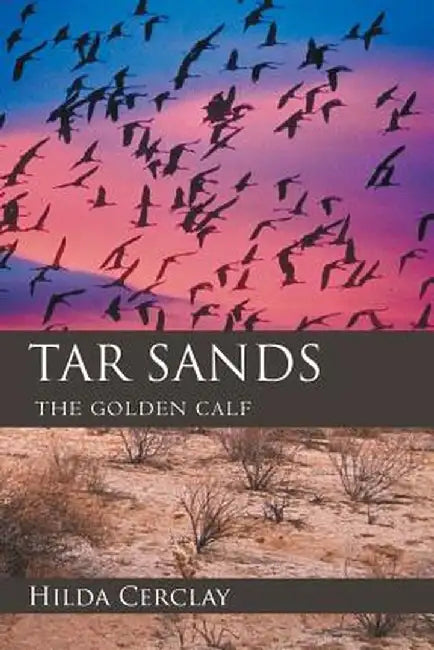 Tar Sands: The Golden Calf by Hilda Cerclay